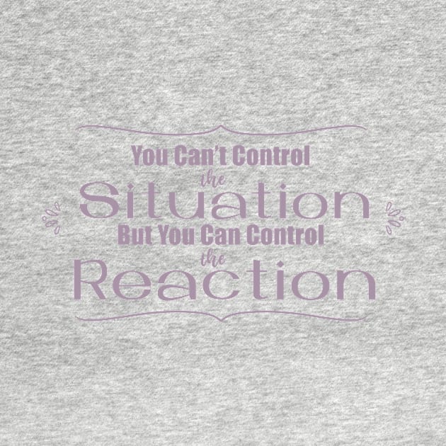 You Can't Control the Situation but you Can Control the Reaction in Plum Purple by PaperRain